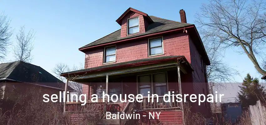  selling a house in disrepair Baldwin - NY